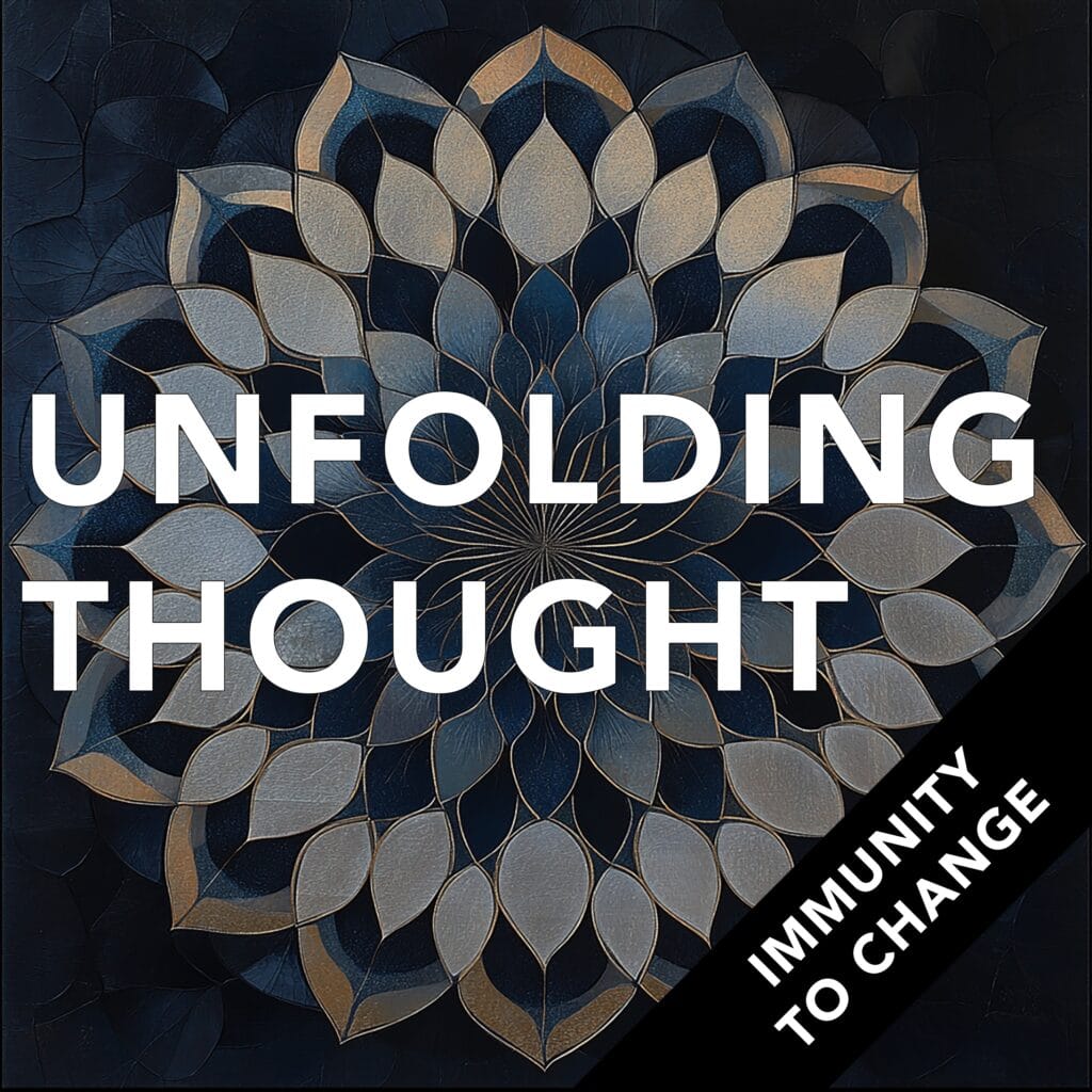 The Unfolding Thought Podcast episode artwork: Immunity to Change X-ray – Business Meditation