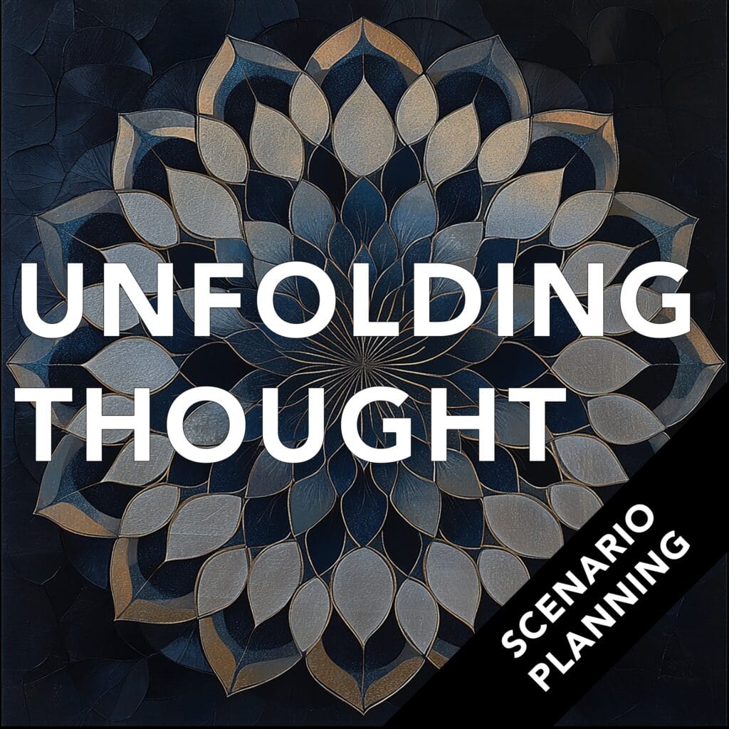 The Unfolding Thought Podcast episode artwork: Scenario Planning – Business Meditation