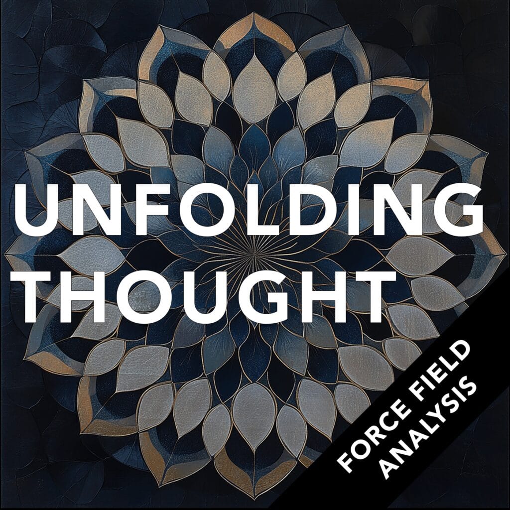 The Unfolding Thought Podcast episode artwork: Force Field Analysis – Business Meditation