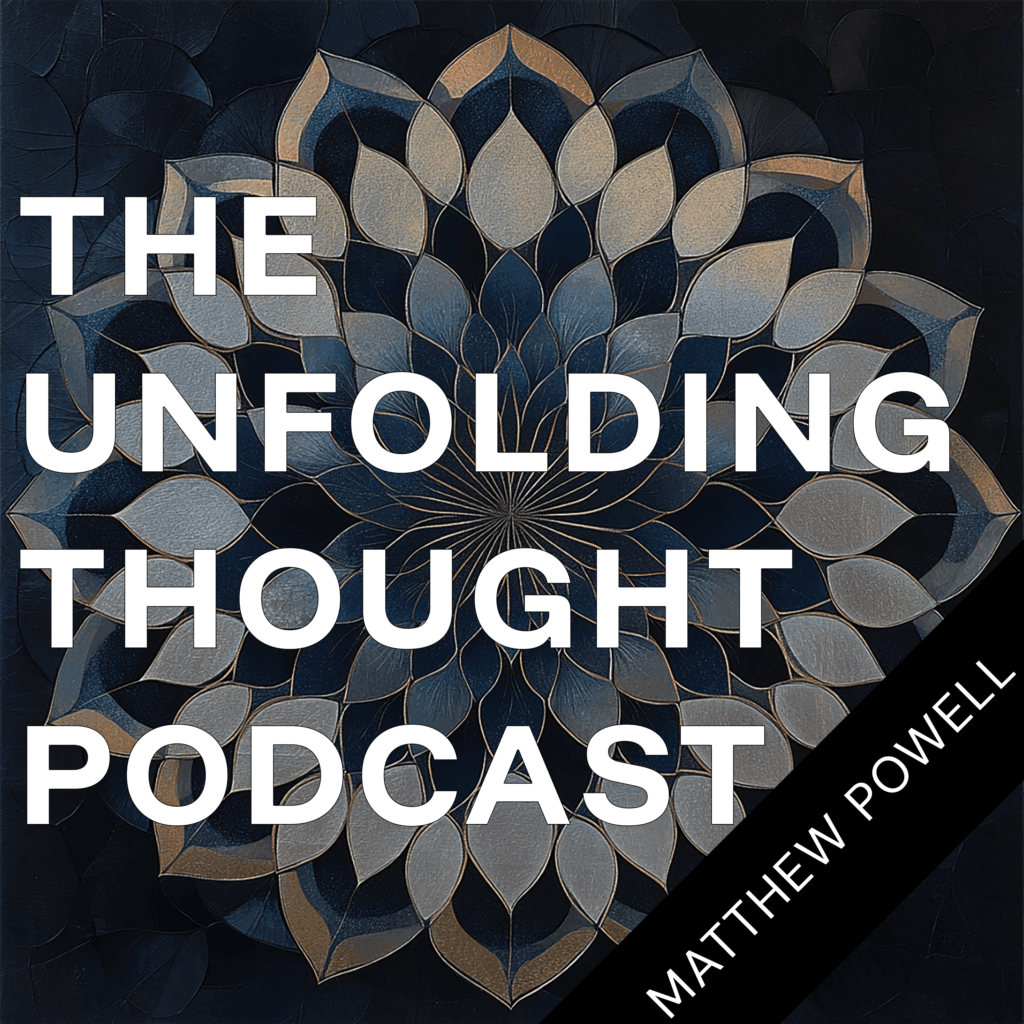 The Unfolding Thought Podcast episode artwork: Matthew Powell: The Long Game is a Moral Choice